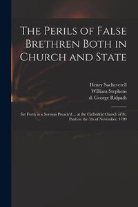 Cover image for The Perils of False Brethren Both in Church and State: Set Forth in a Sermon Preach'd ... at the Cathedral Church of St. Paul on the 5th of November, 1709