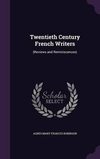 Cover image for Twentieth Century French Writers: (Reviews and Reminiscences)