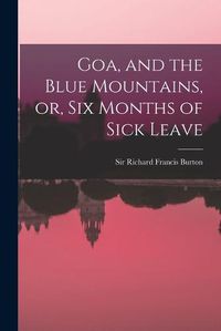 Cover image for Goa, and the Blue Mountains, or, Six Months of Sick Leave