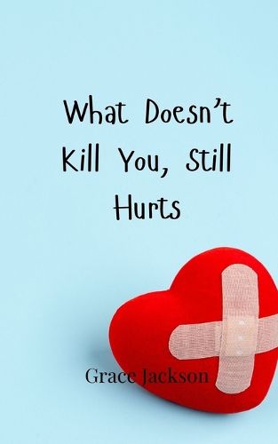 Cover image for What Doesn't Kill You, Still Hurts