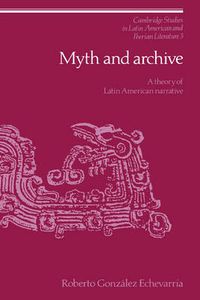 Cover image for Myth and Archive: A Theory of Latin American Narrative