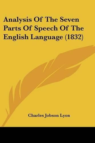 Cover image for Analysis Of The Seven Parts Of Speech Of The English Language (1832)