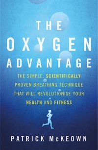 Cover image for The Oxygen Advantage: The simple, scientifically proven breathing technique that will revolutionise your health and fitness