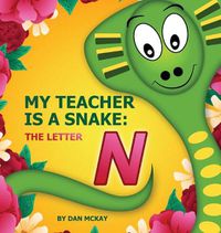 Cover image for My Teacher is a Snake The Letter N