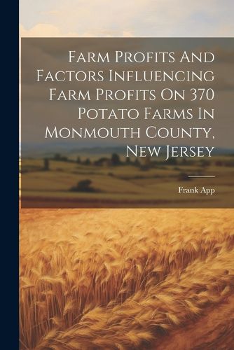 Farm Profits And Factors Influencing Farm Profits On 370 Potato Farms In Monmouth County, New Jersey