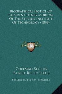 Cover image for Biographical Notice of President Henry Morton, of the Stevens Institute of Technology (1892)