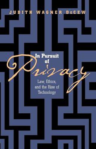 Cover image for In Pursuit of Privacy: Law, Ethics, and the Rise of Technology