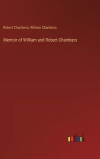 Cover image for Memoir of William and Robert Chambers