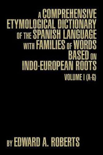 Cover image for A Comprehensive Etymological Dictionary of the Spanish Language with Families of Words Based on Indo-European Roots: Volume I (A-G)