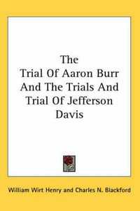 Cover image for The Trial of Aaron Burr and the Trials and Trial of Jefferson Davis