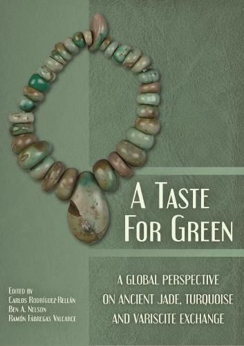 Cover image for A Taste for Green: A global perspective on ancient jade, turquoise and variscite exchange