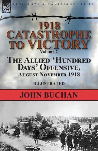 Cover image for 1918-Catastrophe to Victory: Volume 2-The Allied 'Hundred Days' Offensive, August-November 1918