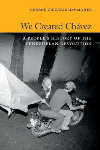 Cover image for We Created Chavez: A People's History of the Venezuelan Revolution