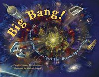 Cover image for Big Bang!: The Tongue-Tickling Tale of a Speck That Became Spectacular