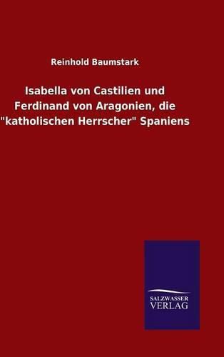 Cover image for Isabella von Castilien und Ferdinand von Aragonien, die  katholischen Herrscher  Spaniens
