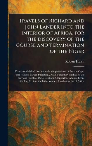 Cover image for Travels of Richard and John Lander Into the Interior of Africa, for the Discovery of the Course and Termination of the Niger