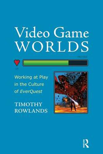 Cover image for Video Game Worlds: Working at Play in the Culture of Everquest