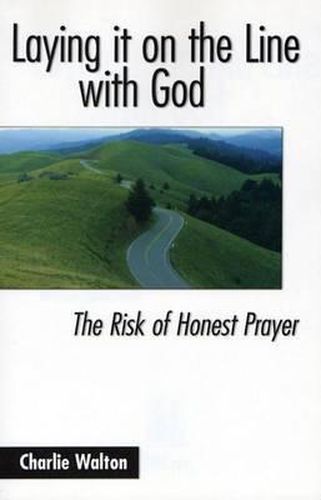 Cover image for Laying It on the Line with God: The Risk of Honest Prayer