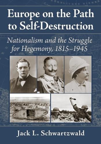 Cover image for Europe on the Path to Self-Destruction: Nationalism and the Struggle for Hegemony, 1815-1945