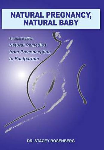 Cover image for Natural Pregnancy, Natural Baby: Second Edition Natural Remedies from Preconception to Postpartum