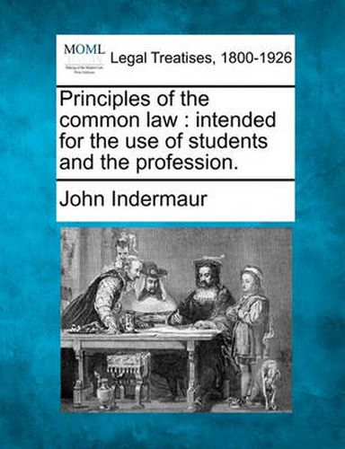 Principles of the Common Law: Intended for the Use of Students and the Profession.