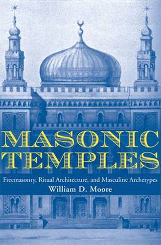 Cover image for Masonic Temples: Freemasonry, Ritual Architecture, and Masculine Archetypes