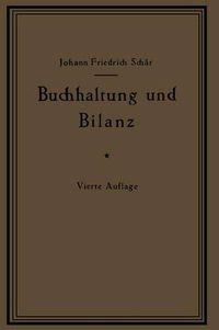 Cover image for Buchhaltung Und Bilanz Auf Wirtschaftlicher, Rechtlicher Und Mathematischer Grundlage Fur Juristen, Ingenieure, Kaufleute Und Studierende Der Privatwirtschaftslehre, Mit Anhangen UEber  Bilanzverschleierung  Und  Teuerung Geldentwertung Und Bilanz