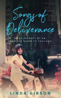 Cover image for Songs of Deliverance, Faith Journey of an American Nurse to Thailand