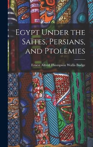 Egypt Under the Saites, Persians, and Ptolemies