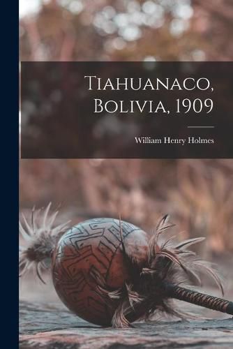 Cover image for Tiahuanaco, Bolivia, 1909