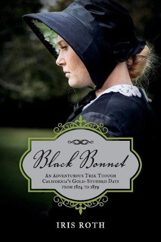 Cover image for Black Bonnet: An Adventurous Trek Though California's Gold-Studded Days from 1854 to 1859.