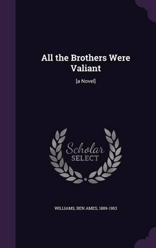 Cover image for All the Brothers Were Valiant: [A Novel]