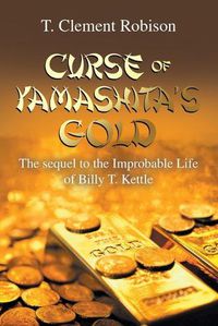 Cover image for Curse of Yamashita's Gold: The Sequel to the Improbable Life of Billy T. Kettle