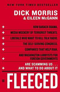 Cover image for Fleeced: How Barack Obama, Media Mockery of Terrorist Threats, Liberals Who Want to Kill Talk Radio, the Self-Serving Congress, Companies That Help Iran, and Washington Lobbyists for Foreign Governments Are Scamming Us...and What to Do About It