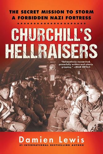 Churchill's Hellraisers: The Thrilling Secret WW2 Mission to Storm a Forbidden Nazi Fortress