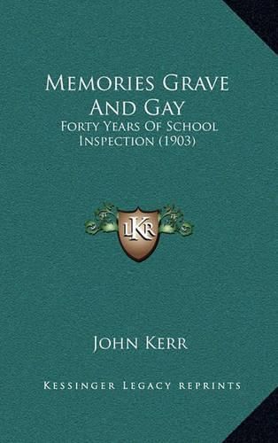 Memories Grave and Gay: Forty Years of School Inspection (1903)