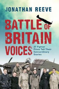 Cover image for Battle of Britain Voices: 37 Fighter Pilots Tell Their Extraordinary Stories