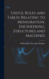 Cover image for Useful Rules and Tables Relating to Mensuration, Engineering, Structures and Machines