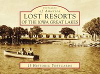 Cover image for Lost Resorts of the Iowa Great Lakes