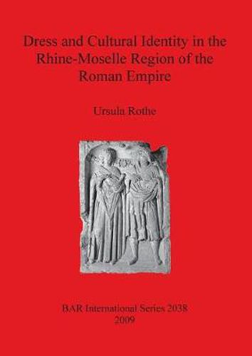 Cover image for Dress and Cultural Identity in the Rhine-Moselle Region of the Roman Empire