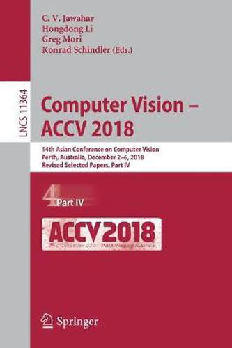 Cover image for Computer Vision - ACCV 2018: 14th Asian Conference on Computer Vision, Perth, Australia, December 2-6, 2018, Revised Selected Papers, Part IV