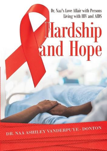 Cover image for Hardship and Hope: Dr. Naa's Love Affair with Persons Living with HIV and AIDS