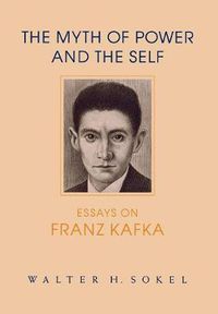 Cover image for The Myth of Power and the Self: Essays on Franz Kafka