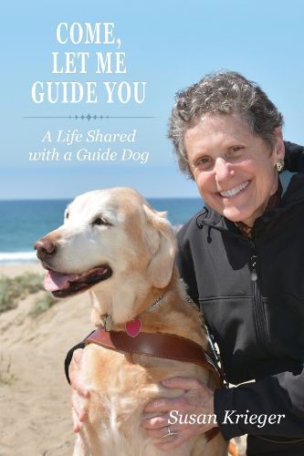 Cover image for Come, Let Me Guide You: A Life Shared with a Guide Dog