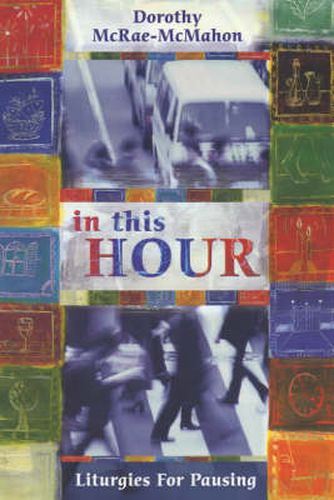 Cover image for In This Hour: Liturgies For Pausing