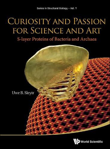 Cover image for Curiosity And Passion For Science And Art: S-layer Proteins Of Bacteria And Archaea