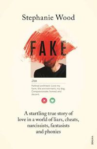 Cover image for Fake: A Startling True Story of Love in a World of Liars, Cheats, Narcissists, Fantasists and Phonies