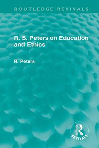 Cover image for R. S. Peters on Education and Ethics