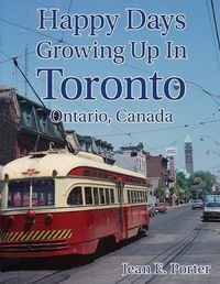 Cover image for Happy Days Growing Up In Toronto