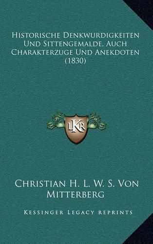 Historische Denkwurdigkeiten Und Sittengemalde, Auch Charakterzuge Und Anekdoten (1830)